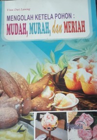 Image of Mengolah ketela pohon: mudah, murah, dan mariah