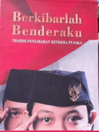 Image of Berkibarlah benderaku (tradisi pengibaran bendera pusaka)